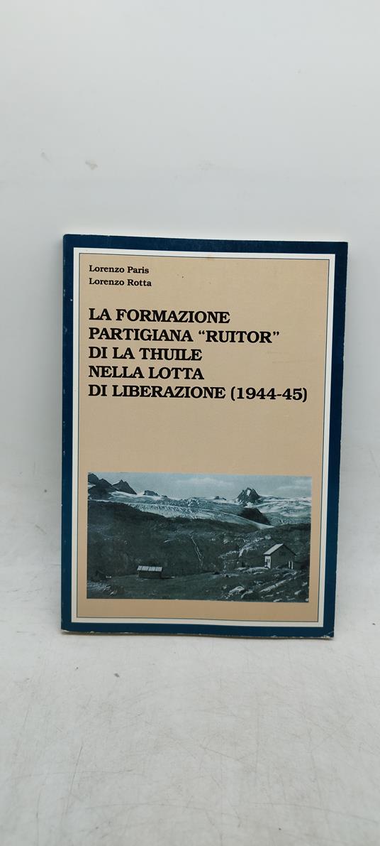 la formazione partigiana ruitor di la thuile nella lotta di liberazione 1944-45 - copertina