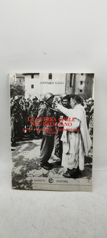 lodovico galli la guerra civile nel bresciano fatti doocumenti testimonianze 1943 1945 - copertina