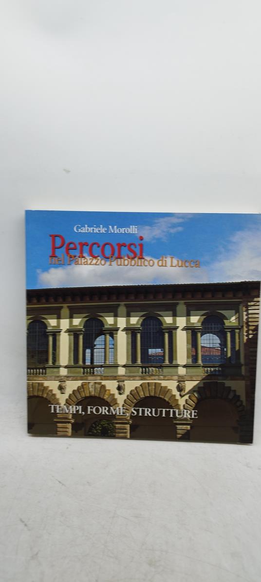 percorsi nel palazzo pubblico di lucca tempi forme strutture - Gabriele Morolli - copertina