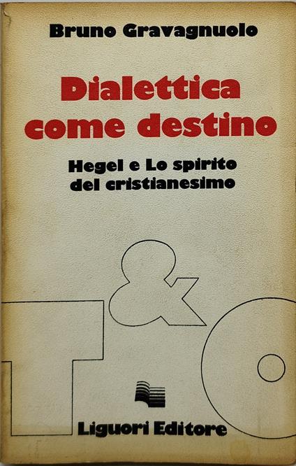 dialettica come destino hegel e lo spirito del cristianesimo - Bruno Gravagnuolo - copertina