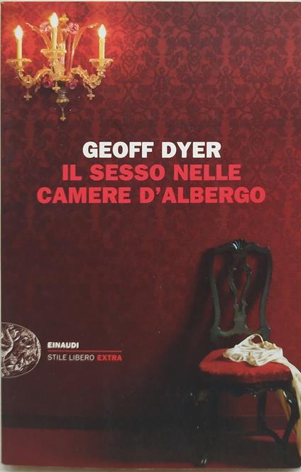 il sesso nelle camere d'albergo einaudi geoff dyer - Geoff Dyer - copertina
