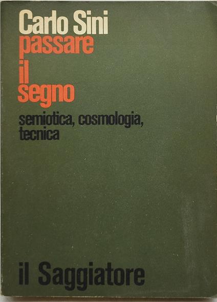 passare il segno semiotica cosmologia tecnica - Carlo Sini - copertina