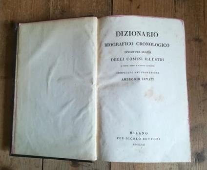 Dizionario Biografico Cronologico Diviso Per Classi Degli Uomini Illustri Di Tutti I Tempi E Di Tutte Le Nazioni - Ambrogio Levati - copertina