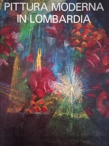 Pittura Moderna In Lombardia 1900-1950 - Luciano Caramel - copertina