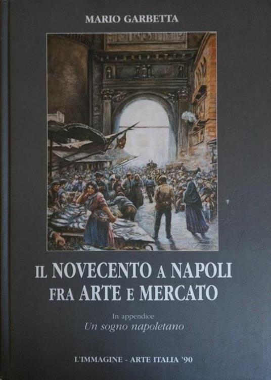 Il Novecento A Napoli Fra Arte E Mercato - Mario Garbetta - copertina