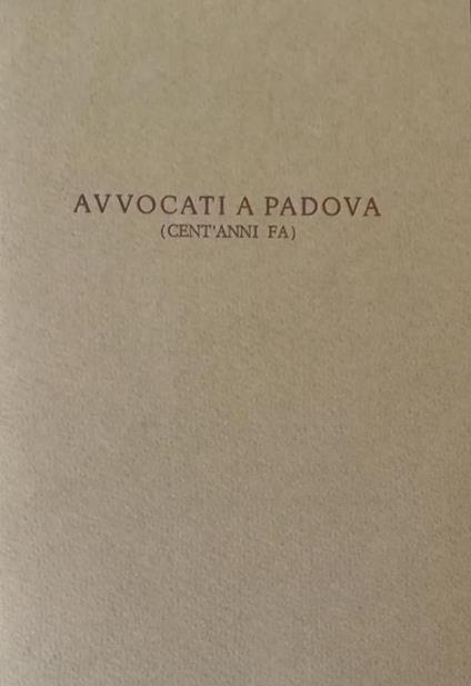 Avvocati Di Padova (Cent'Anni Fa) - Giuseppe Toffanin - copertina