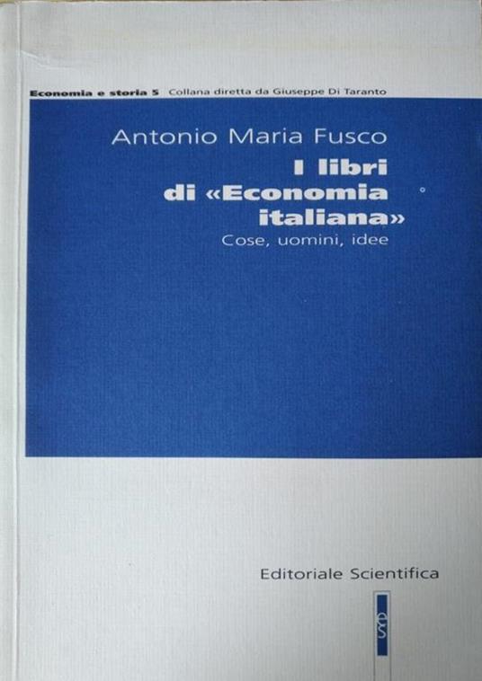 I Libri Di "Economia Italiana". Cose, Uomini, Idee - Antonio Maria Fusco - copertina