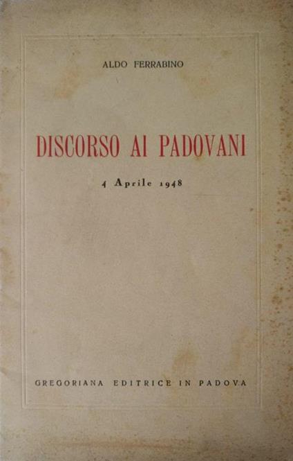 Discorso Ai Padovani. 4 Aprile 1948 - Aldo Ferrabino - copertina