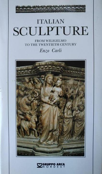 Italian Sculpture. From Wiligelmo To The Twentieth Century - Enzo Carli - copertina