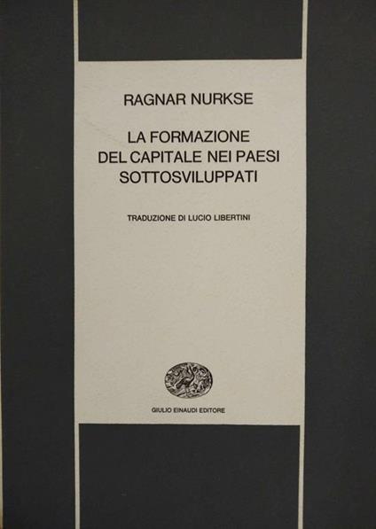 La Formazione Del Capitale Nei Paesi Sottosviluppati - Ragnar Nurkse - copertina