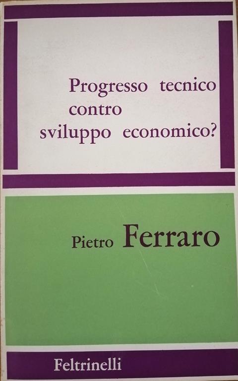 Progresso Tenico Contro Sviluppo Economico? - Pietro Ferraro - copertina