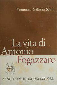 La vita di Antonio Fogazzaro - Tommaso Gallarati Scotti - copertina