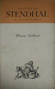 Lo Stile Di Stendhal E Altri Saggi - Pierre Gilbert - copertina