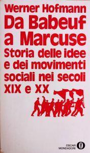 Da Babeuf A Marcuse. Storia Delle Idee E Dei Movimenti Sociali Nei Secoli Xix E Xx - Werner Hofmann - copertina