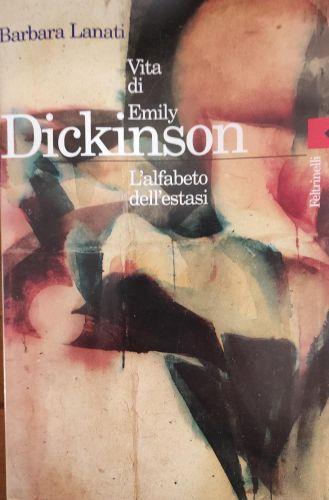 La Vita Di Emily Dickinson. L'Alfabeto Dell'Estasi - Barbara Lanati - copertina