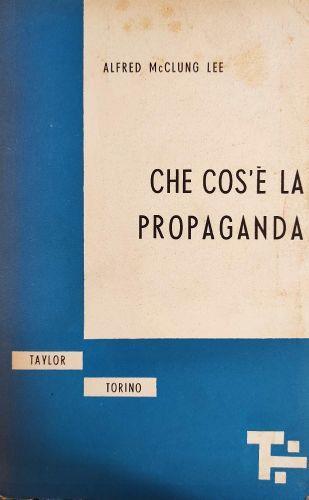 Che Cos'E' La Propaganda - Alfred McClung Lee - copertina