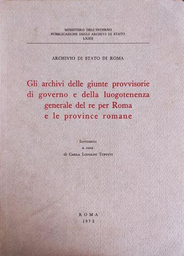 Gli Archivi Delle Giunte Provvisiorie Di Governo E Della Luogotenenza Generale Del Re Per Roma E Le Province Romane - copertina