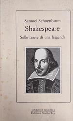 Shakespeare. Sulle Tracce Di Una Leggenda