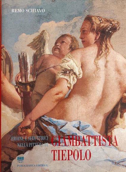 Eroine E Seduttrici Nella Pittura Di Giambattista Tiepolo - Remo Schiavo - copertina