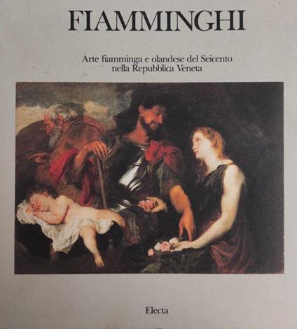 Fiamminghi. Arte Fiamminga E Olandese Nei Territori Della Repubblica Veneta - Caterina Limentani Virdis - copertina