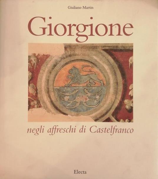 Giorgione Negli Affreschi Di Castelfranco - Giuliano Martin - copertina