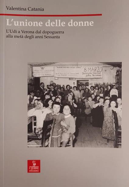 L' Unione Delle Donne. L' Udi A Verona Dal Dopoguerra Alla Meta' Degli Anni Sessanta Di: Catania Valentina - copertina