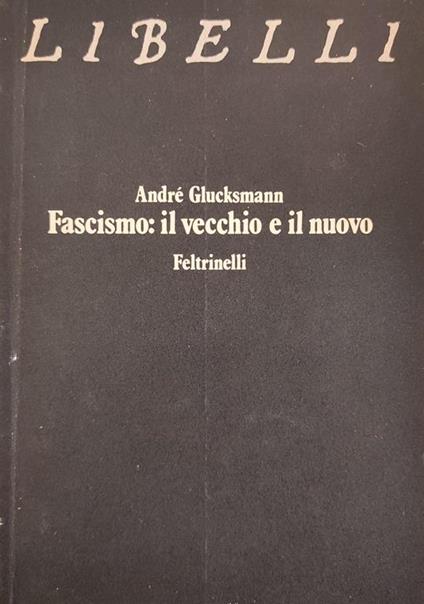 Fascismo: Il Vecchio E Il Nuovo - André Glucksmann - copertina