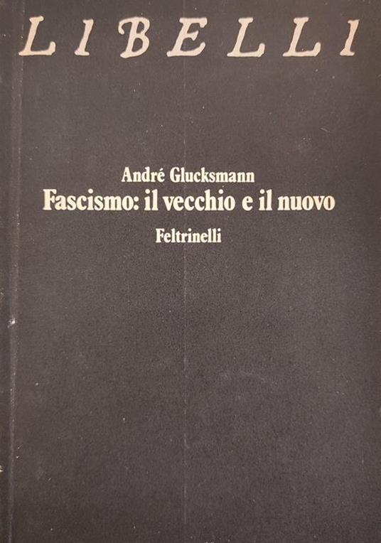 Fascismo: Il Vecchio E Il Nuovo - André Glucksmann - copertina