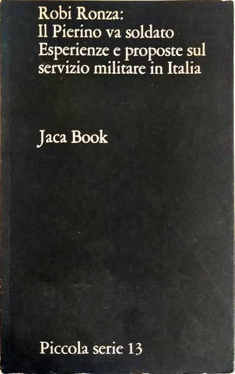 Il Pierino Va Soldato. Esperienze E Proposte Sul Servizio Militare In Italia - Robi Ronza - copertina