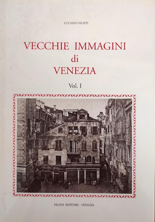 Vecchie Immagini Di Venezia. Vol.1 - Luciano Filippi - copertina