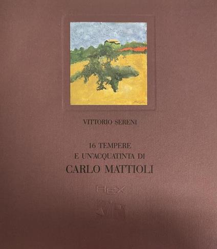 16 Tempere E Un'Acquatinta Di Carlo Mattioli - Vittorio Sereni - copertina