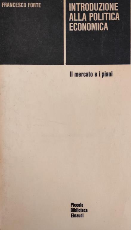 Introduzione Alla Politica Economica. Il Mercato E I Piani - Francesco Forte - copertina