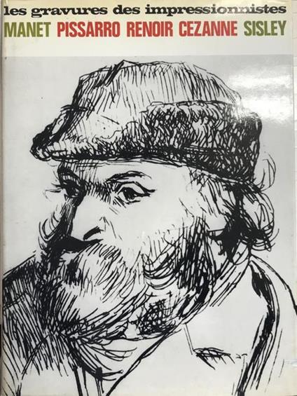 Les Gravures Des Impressionnistes. Manet, Pissarro, Renoir, Cézanne, Sisley - copertina