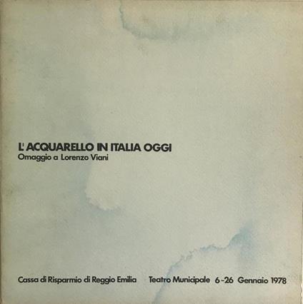 L' Acquarello In Italia Oggi. Omaggio A Lorenzo Viani - Piero Santini - copertina