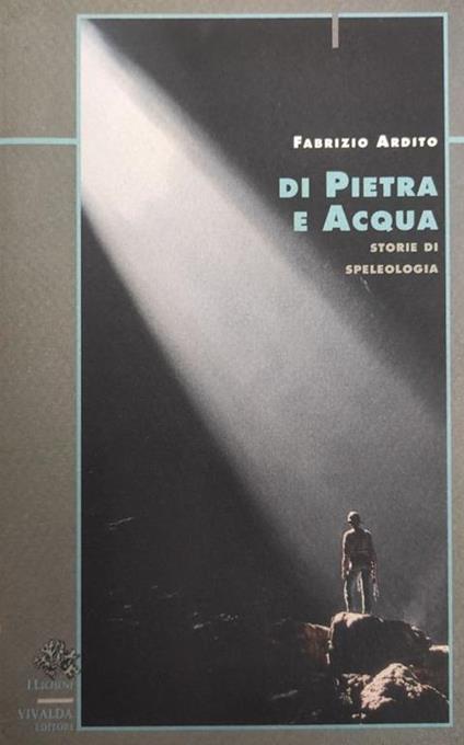 Di Pietra E Acqua. Storie Di Speleologia - copertina