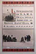 La Spedizione Di Sua Altezza Il Principe Luigi Amedeo Di Savoia, Duca Degli Abruzzi, Al Monte Sant'Elia (Alaska 1897)
