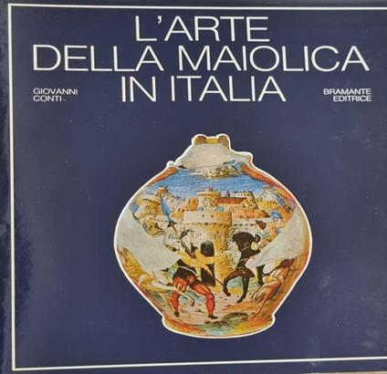 L' Arte Della Maiolica In Italia - Giovanni Conti - copertina