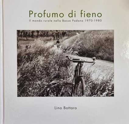 Profumo Di Fieno. Il Mondo Rurale Nella Bassa Padovana 1970 - 1980 - copertina