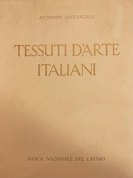 Tessuti D'Arte Italiani Dal Xii Al Xviii Secolo - Antonio Santangelo - copertina