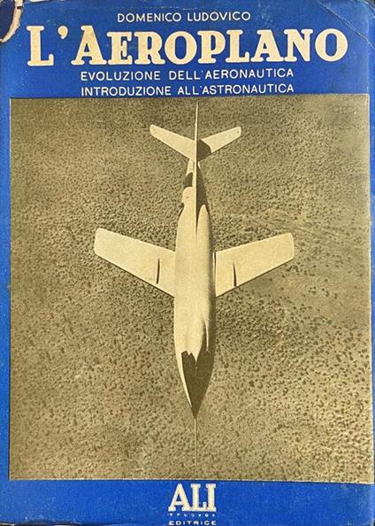 L' Aeroplano. Evoluzione Dell' Aeronautica. Introduzione All' Astronautica - copertina