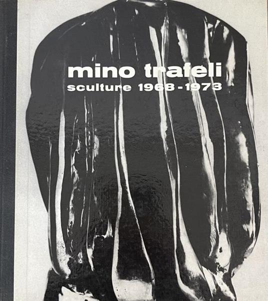 Mino Trafeli Sculture 1968-1973 - Enrico Crispolti - copertina