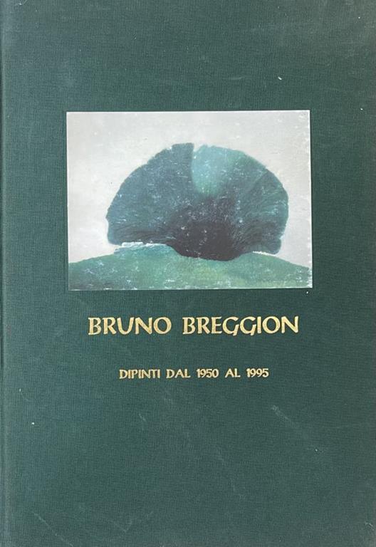 Bruno Breggion Dipinti Dal 1950 Al 1995 - Bruno Breggion - copertina