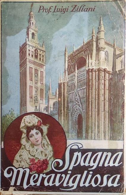 Spagna Meravigliosa. Nella Storia, Nell'Arte E Nella Vita - Luigi Ziliani - copertina