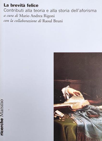 La Brevita' Felice. Contributi Alla Teoria E Alla Storia Dell'Aforisma - Mario Andrea Rigoni - copertina