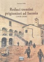 Reduci Trentini Prigionieri Ad Isernia (1918 - 1920)