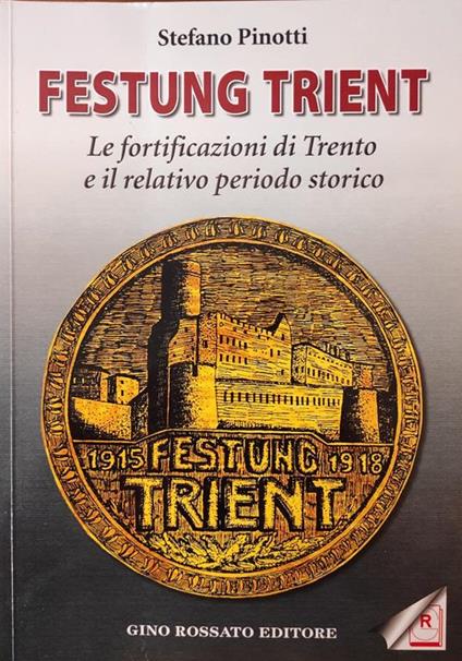 Festung Trient. Le Fortificazioni Di Trento E Il Relativo Periodo Storico - Stefano Pinotti - copertina