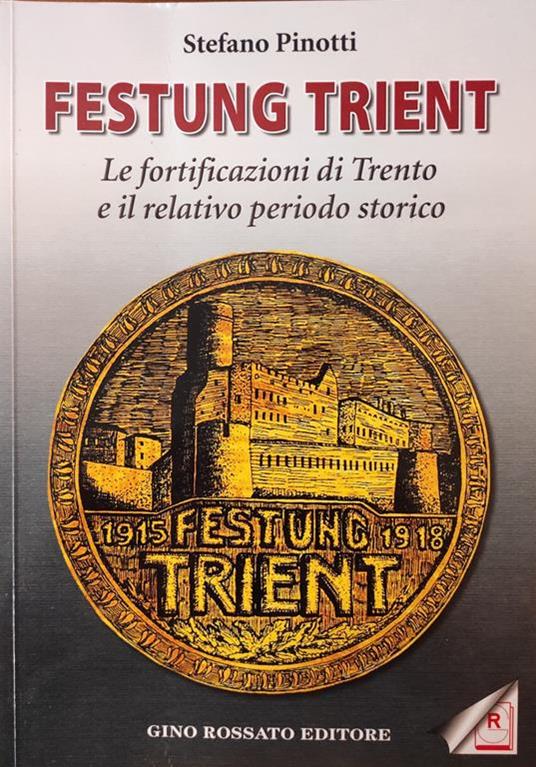 Festung Trient. Le Fortificazioni Di Trento E Il Relativo Periodo Storico - Stefano Pinotti - copertina