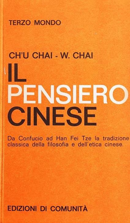 Il Pensiero Cinese. Da Confucio Ad Han Fei Tze La Tradizione Classica Della Filosofia E Dell'Etica Cinese - Ch'u Chai - copertina