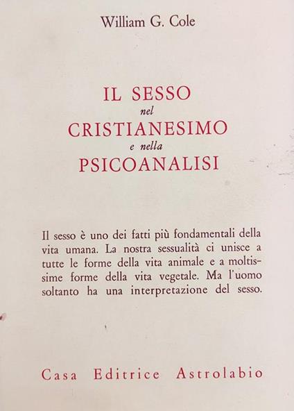 Il Sesso Nel Cristianesimo E Nella Psicoanalisi - William G. Cole - copertina