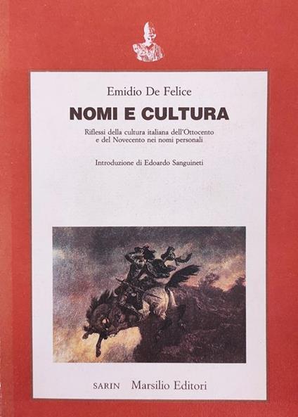 Nomi E Cultura. Riflessi Della Cultura Italiana Dell'Ottocento E Del Novecento Nei Nomi Personali - Emidio De Felice - copertina